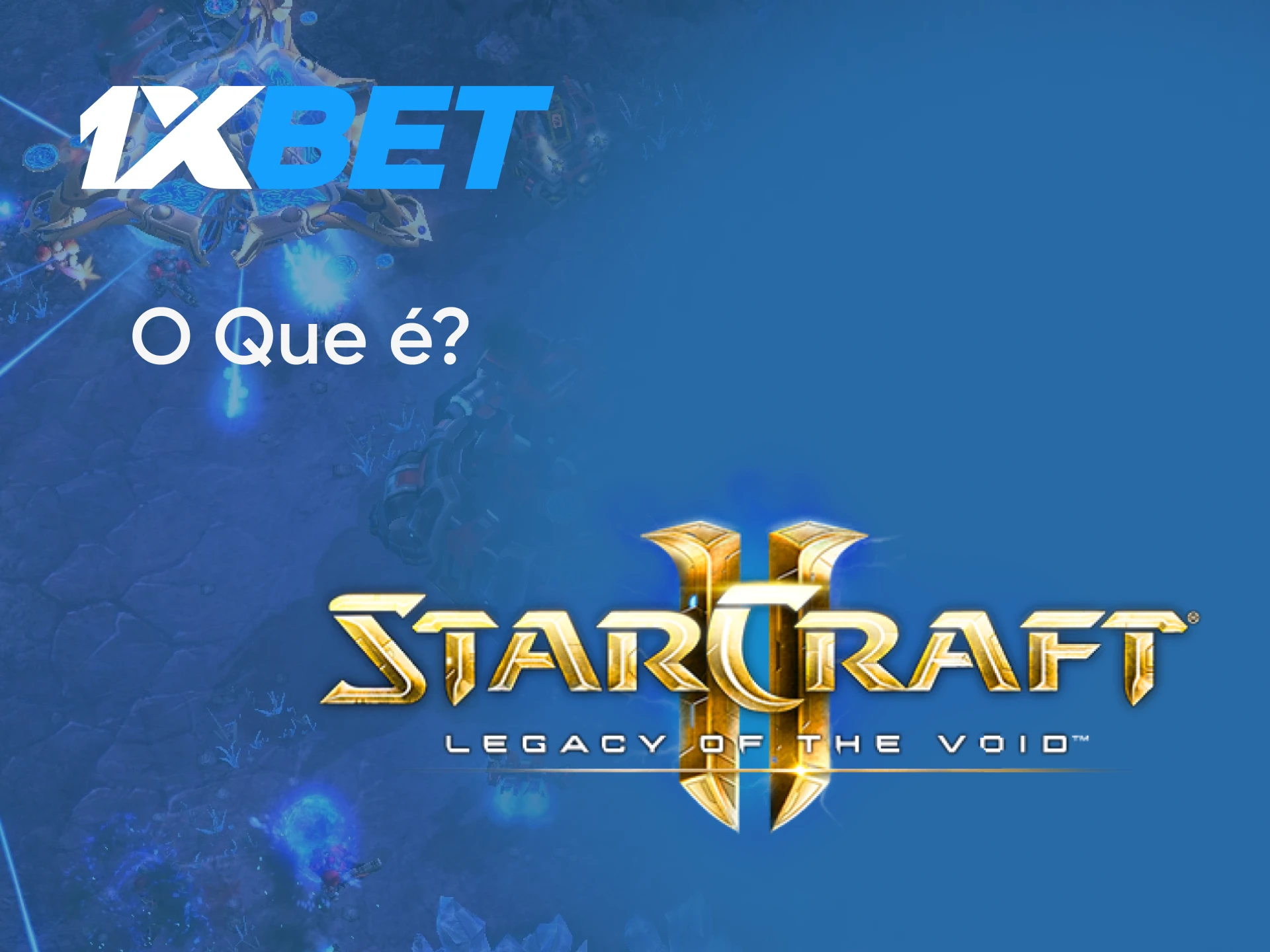 Descubra tudo sobre o jogo StarCraft 2 no site da 1xbet.